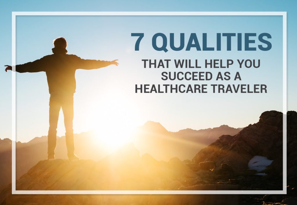 7 Qualities That Will Help You Succeed as a Healthcare Traveler