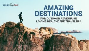 Amazing destinations for outdoor loving healthcare travelers