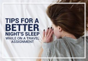 Tips For a Better Night's Sleep While on a Travel Assignment
