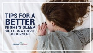 Tips For a Better Night's Sleep While on a Travel Assignment
