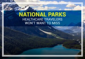 National Parks Healthcare Travelers Won’t Want to Miss