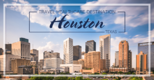 Travel Healthcare Destination Houston TX