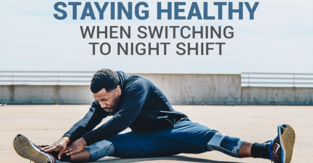 Tips For Staying Healthy When Switching to Night Shift