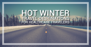 5 Hot Winter Travel Destinations For Healthcare Travelers