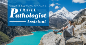What It Takes To Become A Travel Pathologist Assistant